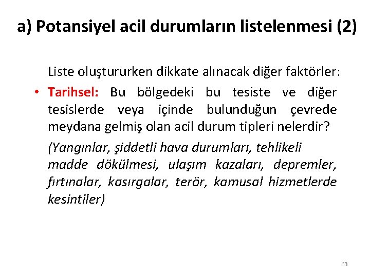 a) Potansiyel acil durumların listelenmesi (2) Liste oluştururken dikkate alınacak diğer faktörler: • Tarihsel: