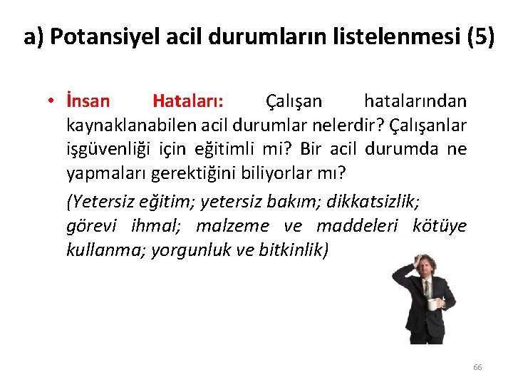 a) Potansiyel acil durumların listelenmesi (5) • İnsan Hataları: Çalışan hatalarından kaynaklanabilen acil durumlar