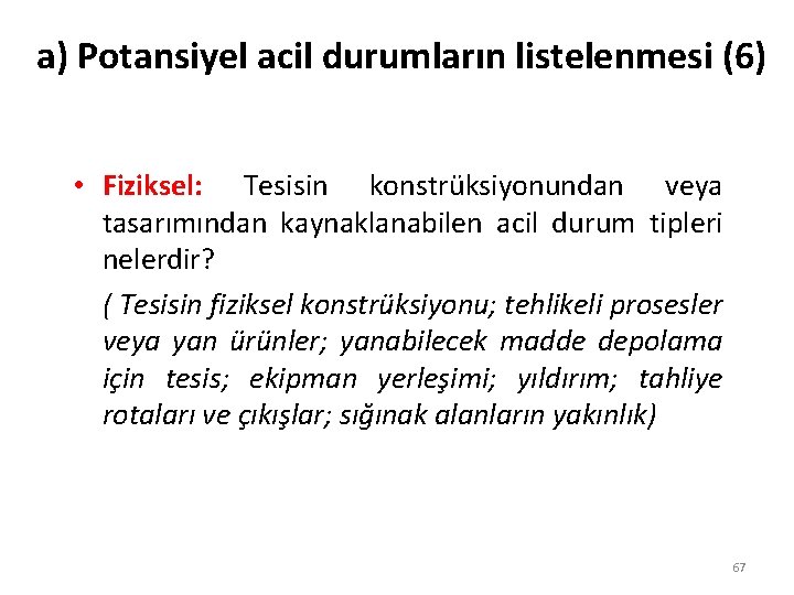 a) Potansiyel acil durumların listelenmesi (6) • Fiziksel: Tesisin konstrüksiyonundan veya tasarımından kaynaklanabilen acil