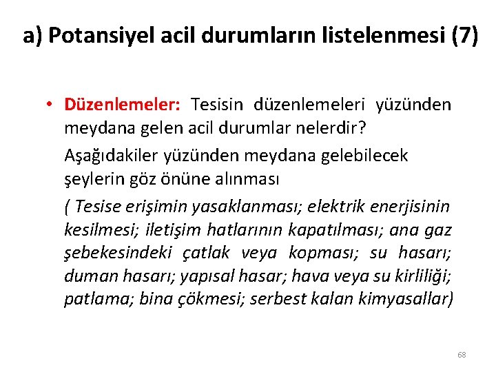 a) Potansiyel acil durumların listelenmesi (7) • Düzenlemeler: Tesisin düzenlemeleri yüzünden meydana gelen acil