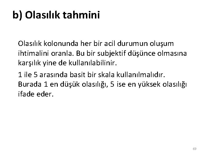 b) Olasılık tahmini Olasılık kolonunda her bir acil durumun oluşum ihtimalini oranla. Bu bir