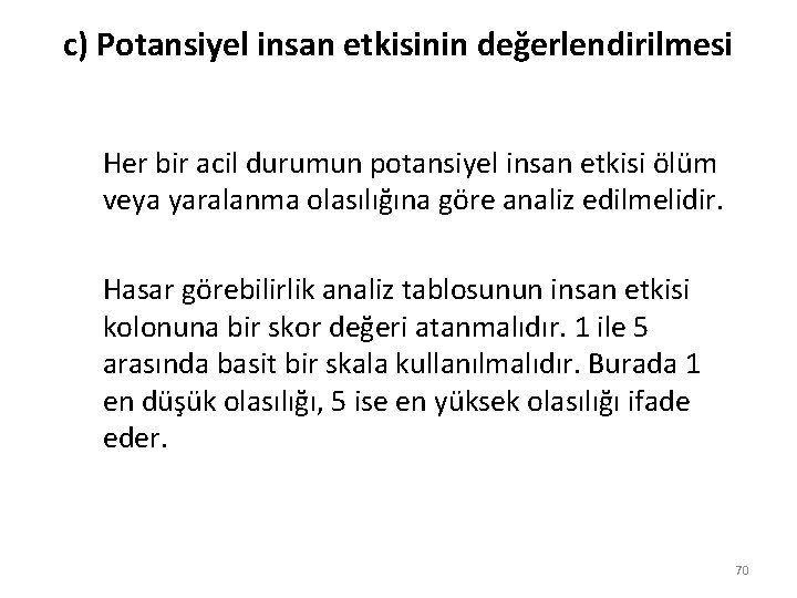 c) Potansiyel insan etkisinin değerlendirilmesi Her bir acil durumun potansiyel insan etkisi ölüm veya