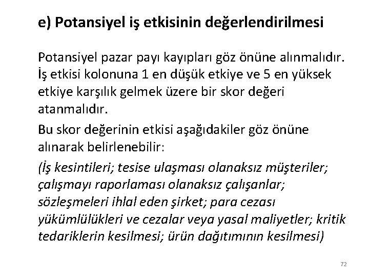 e) Potansiyel iş etkisinin değerlendirilmesi Potansiyel pazar payı kayıpları göz önüne alınmalıdır. İş etkisi