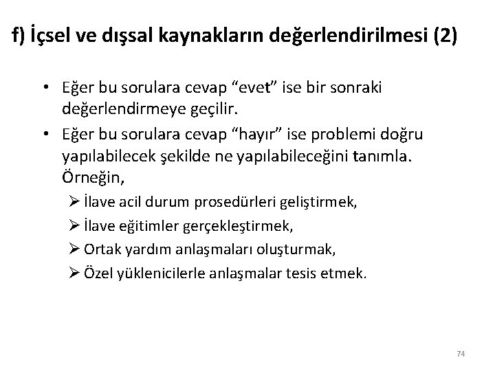 f) İçsel ve dışsal kaynakların değerlendirilmesi (2) • Eğer bu sorulara cevap “evet” ise