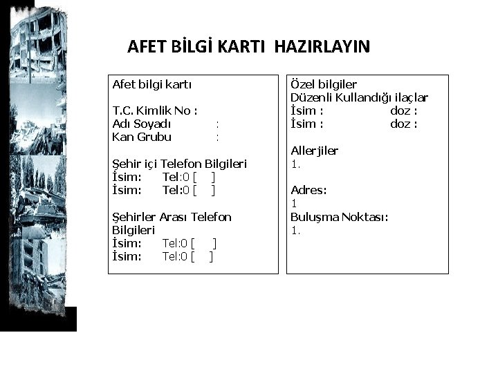 AFET BİLGİ KARTI HAZIRLAYIN Afet bilgi kartı T. C. Kimlik No : Adı Soyadı