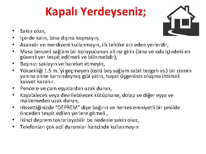 Kapalı Yerdeyseniz; • • • Sakin olun, İçerde kalın, bina dışına koşmayın, Asansör ve