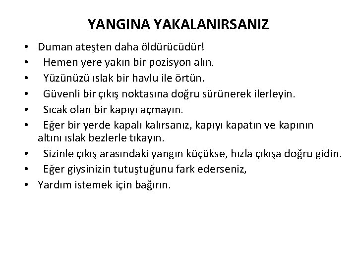 YANGINA YAKALANIRSANIZ • Duman ateşten daha öldürücüdür! • Hemen yere yakın bir pozisyon alın.
