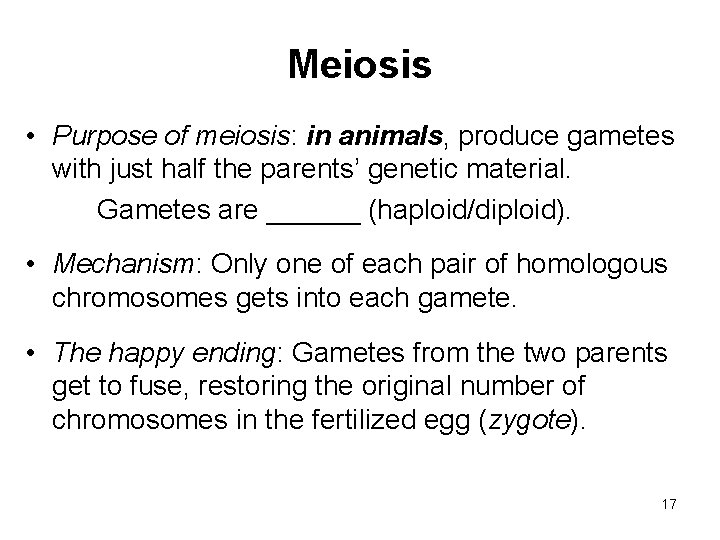 Meiosis • Purpose of meiosis: in animals, produce gametes with just half the parents’