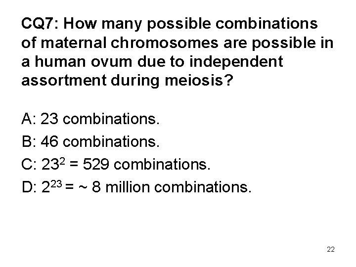 CQ 7: How many possible combinations of maternal chromosomes are possible in a human