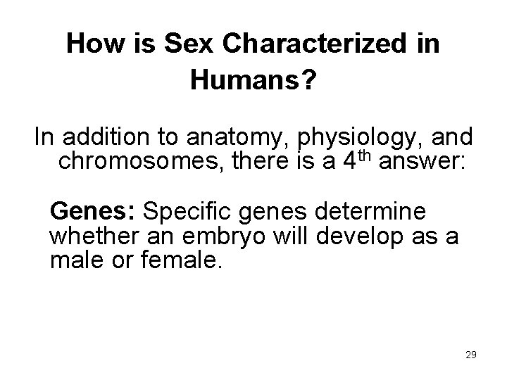 How is Sex Characterized in Humans? In addition to anatomy, physiology, and chromosomes, there