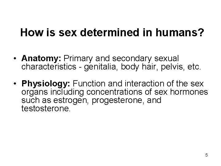 How is sex determined in humans? • Anatomy: Primary and secondary sexual characteristics -