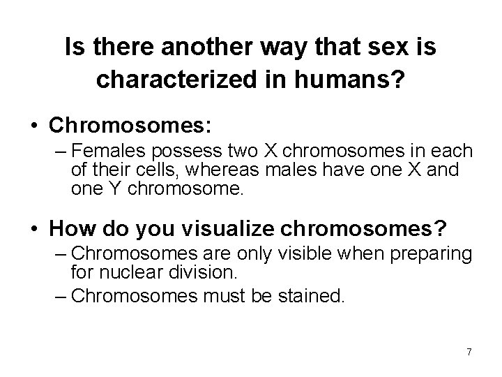 Is there another way that sex is characterized in humans? • Chromosomes: – Females