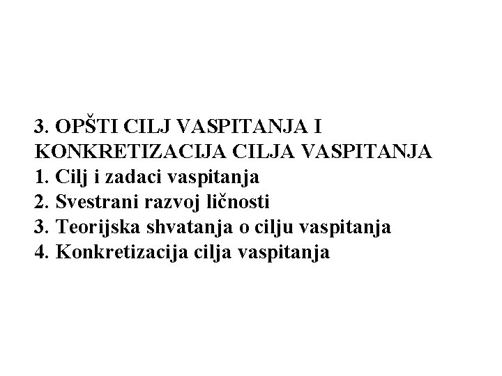 3. OPŠTI CILJ VASPITANJA I KONKRETIZACIJA CILJA VASPITANJA 1. Cilj i zadaci vaspitanja 2. 3. OPŠTI CILJ VASPITANJA I KONKRETIZACIJA CILJA VASPITANJA 1. Cilj i zadaci vaspitanja 2.
