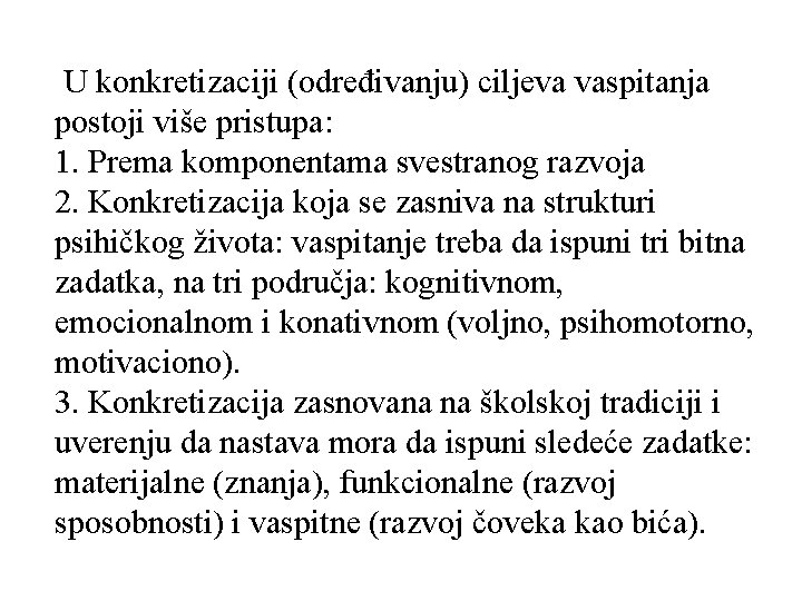 U konkretizaciji (određivanju) ciljeva vaspitanja postoji više pristupa: 1. Prema komponentama svestranog razvoja 2. U konkretizaciji (određivanju) ciljeva vaspitanja postoji više pristupa: 1. Prema komponentama svestranog razvoja 2.