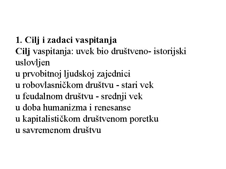 1. Cilj i zadaci vaspitanja Cilj vaspitanja: uvek bio društveno- istorijski uslovljen u prvobitnoj 1. Cilj i zadaci vaspitanja Cilj vaspitanja: uvek bio društveno- istorijski uslovljen u prvobitnoj