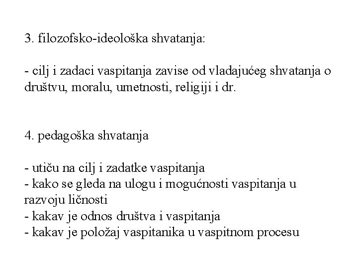 3. filozofsko-ideološka shvatanja: - cilj i zadaci vaspitanja zavise od vladajućeg shvatanja o društvu, 3. filozofsko-ideološka shvatanja: - cilj i zadaci vaspitanja zavise od vladajućeg shvatanja o društvu,