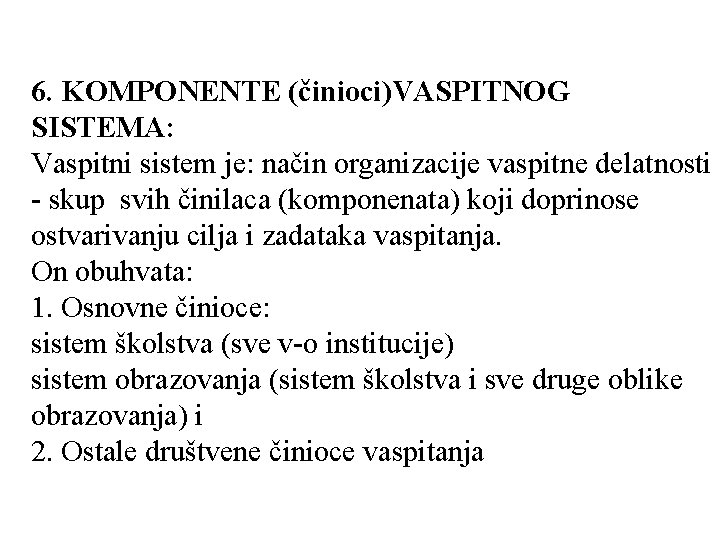 6. KOMPONENTE (činioci)VASPITNOG SISTEMA: Vaspitni sistem je: način organizacije vaspitne delatnosti - skup svih 6. KOMPONENTE (činioci)VASPITNOG SISTEMA: Vaspitni sistem je: način organizacije vaspitne delatnosti - skup svih
