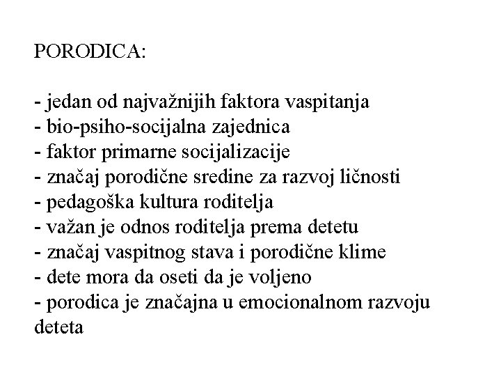 PORODICA: - jedan od najvažnijih faktora vaspitanja - bio-psiho-socijalna zajednica - faktor primarne socijalizacije PORODICA: - jedan od najvažnijih faktora vaspitanja - bio-psiho-socijalna zajednica - faktor primarne socijalizacije