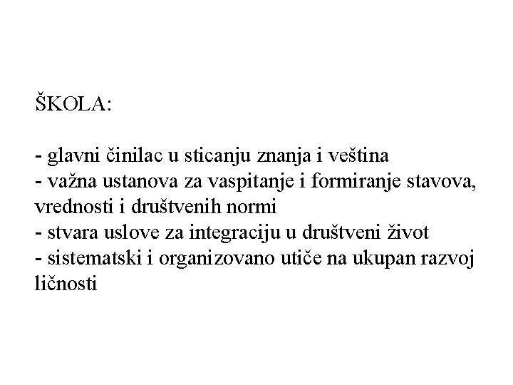 ŠKOLA: - glavni činilac u sticanju znanja i veština - važna ustanova za vaspitanje ŠKOLA: - glavni činilac u sticanju znanja i veština - važna ustanova za vaspitanje