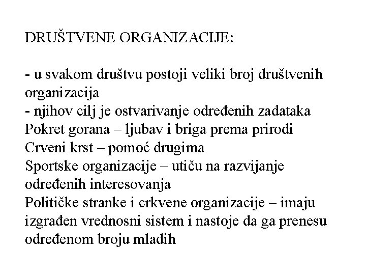 DRUŠTVENE ORGANIZACIJE: - u svakom društvu postoji veliki broj društvenih organizacija - njihov cilj DRUŠTVENE ORGANIZACIJE: - u svakom društvu postoji veliki broj društvenih organizacija - njihov cilj