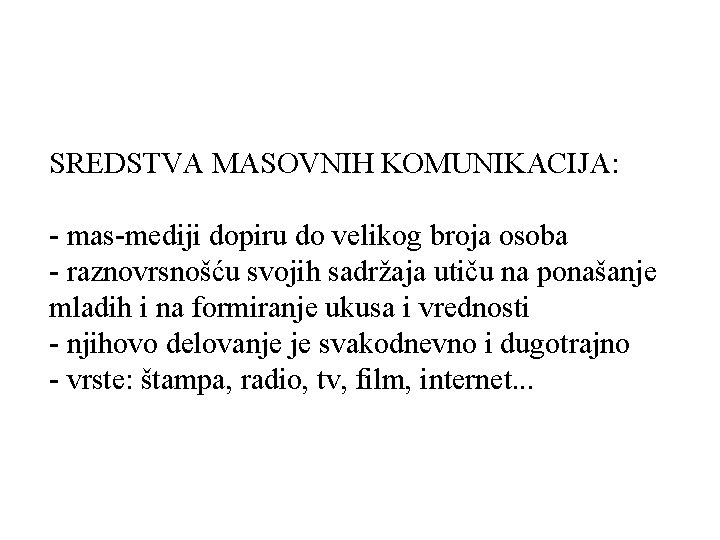 SREDSTVA MASOVNIH KOMUNIKACIJA: - mas-mediji dopiru do velikog broja osoba - raznovrsnošću svojih sadržaja SREDSTVA MASOVNIH KOMUNIKACIJA: - mas-mediji dopiru do velikog broja osoba - raznovrsnošću svojih sadržaja