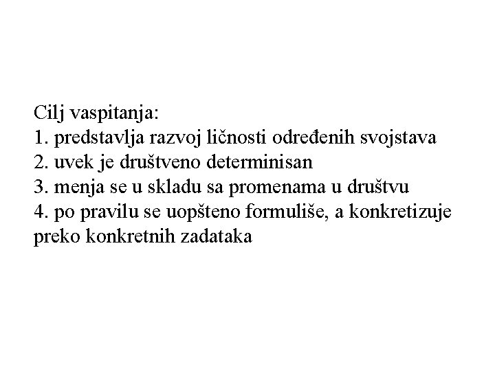 Cilj vaspitanja: 1. predstavlja razvoj ličnosti određenih svojstava 2. uvek je društveno determinisan 3. Cilj vaspitanja: 1. predstavlja razvoj ličnosti određenih svojstava 2. uvek je društveno determinisan 3.