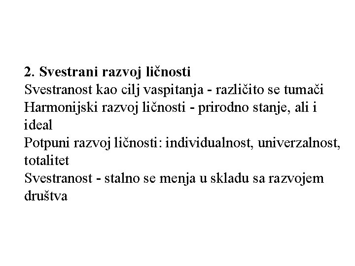 2. Svestrani razvoj ličnosti Svestranost kao cilj vaspitanja - različito se tumači Harmonijski razvoj 2. Svestrani razvoj ličnosti Svestranost kao cilj vaspitanja - različito se tumači Harmonijski razvoj