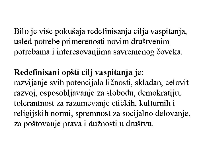 Bilo je više pokušaja redefinisanja cilja vaspitanja, usled potrebe primerenosti novim društvenim potrebama i Bilo je više pokušaja redefinisanja cilja vaspitanja, usled potrebe primerenosti novim društvenim potrebama i