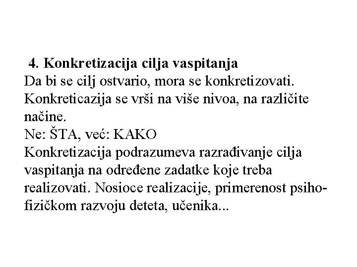4. Konkretizacija cilja vaspitanja Da bi se cilj ostvario, mora se konkretizovati. Konkreticazija se 4. Konkretizacija cilja vaspitanja Da bi se cilj ostvario, mora se konkretizovati. Konkreticazija se