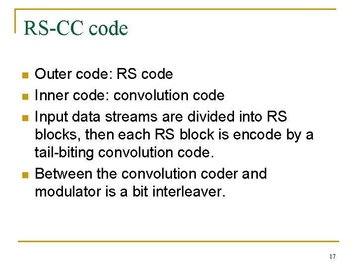 RS-CC code n n Outer code: RS code Inner code: convolution code Input data RS-CC code n n Outer code: RS code Inner code: convolution code Input data
