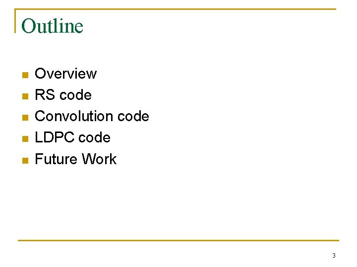Outline n n n Overview RS code Convolution code LDPC code Future Work 3 Outline n n n Overview RS code Convolution code LDPC code Future Work 3