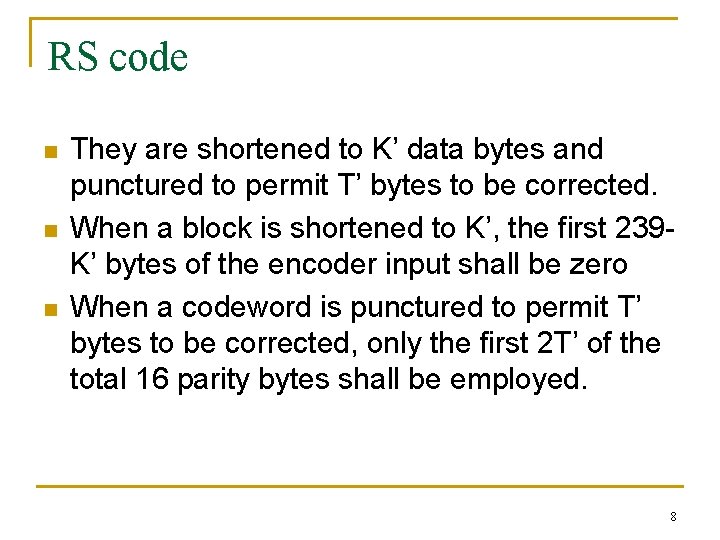 RS code n n n They are shortened to K’ data bytes and punctured RS code n n n They are shortened to K’ data bytes and punctured
