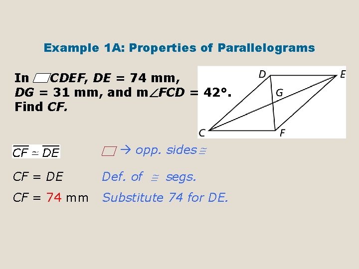 Example 1 A: Properties of Parallelograms In CDEF, DE = 74 mm, DG =