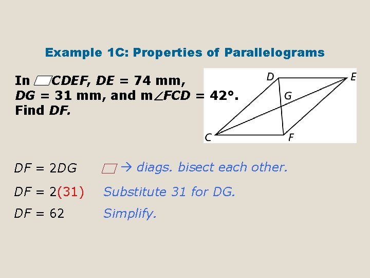 Example 1 C: Properties of Parallelograms In CDEF, DE = 74 mm, DG =