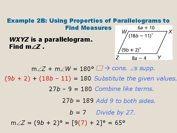 Example 2 B: Using Properties of Parallelograms to Find Measures WXYZ is a parallelogram.