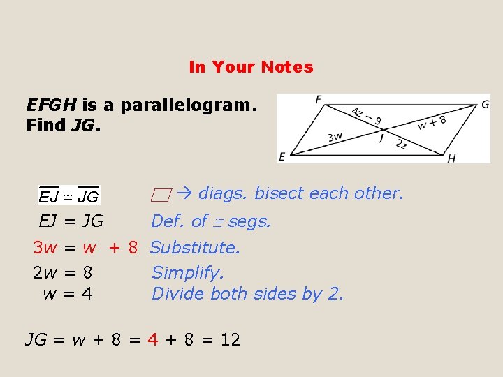 In Your Notes EFGH is a parallelogram. Find JG. diags. bisect each other. EJ