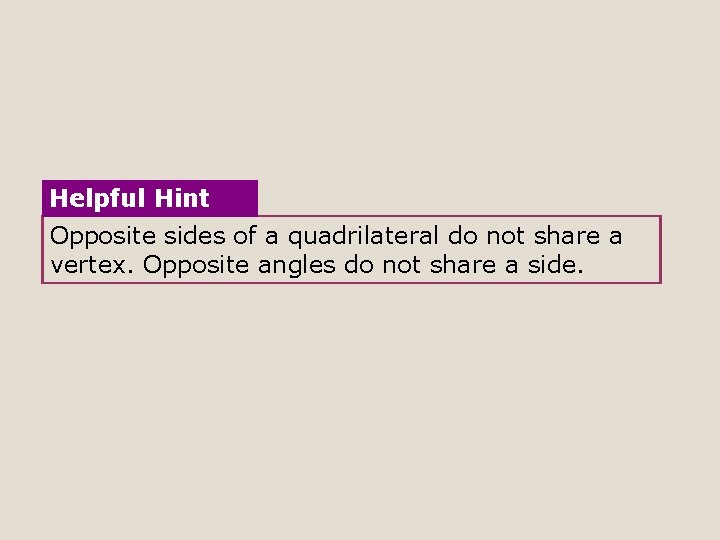 Helpful Hint Opposite sides of a quadrilateral do not share a vertex. Opposite angles