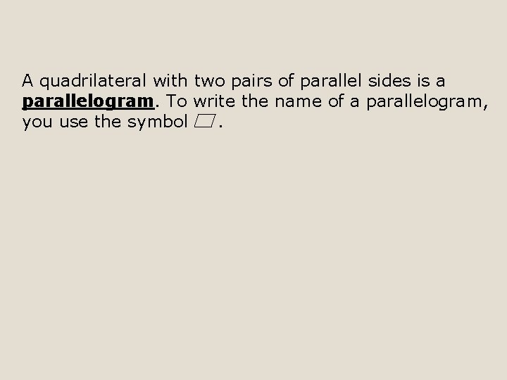 A quadrilateral with two pairs of parallel sides is a parallelogram. To write the