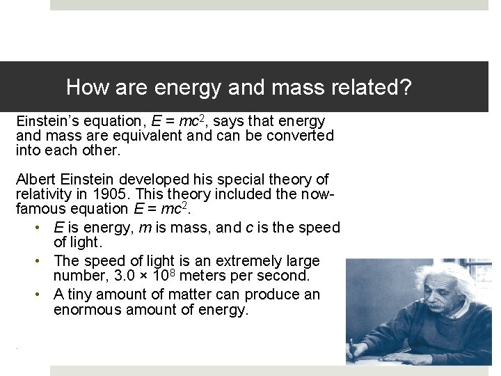 How are energy and mass related? Einstein’s equation, E = mc 2, says that