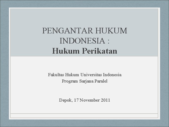 PENGANTAR HUKUM INDONESIA : Hukum Perikatan Fakultas Hukum Universitas Indonesia Program Sarjana Paralel Depok,