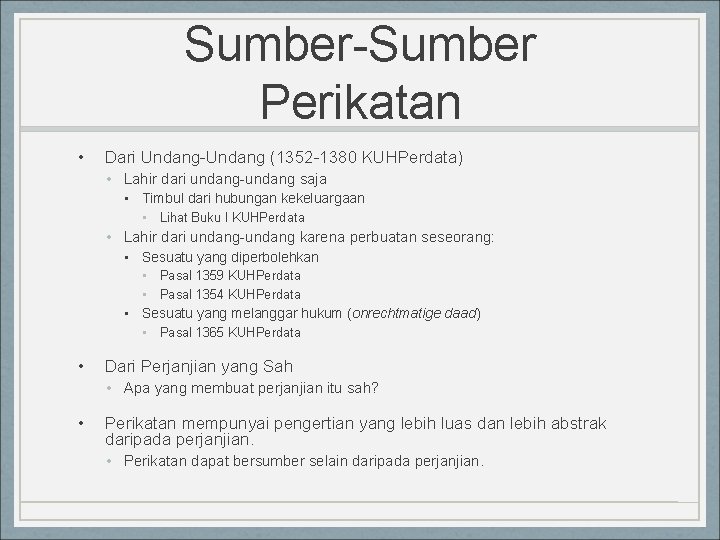 Sumber-Sumber Perikatan • Dari Undang-Undang (1352 -1380 KUHPerdata) • Lahir dari undang-undang saja •