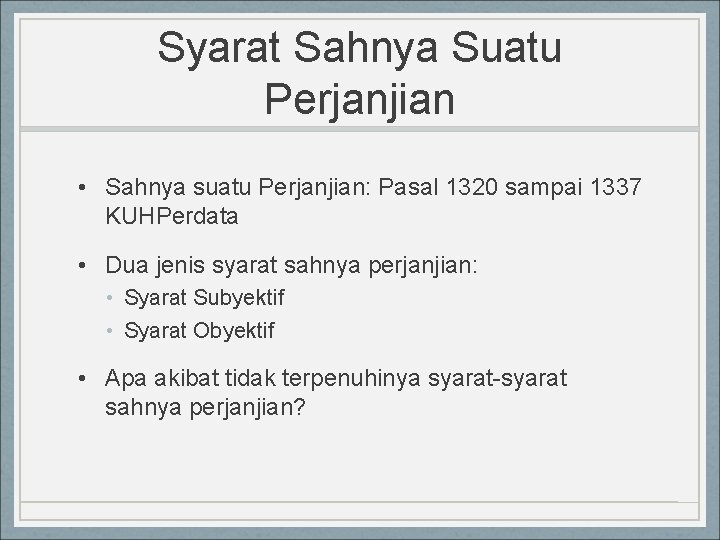 Syarat Sahnya Suatu Perjanjian • Sahnya suatu Perjanjian: Pasal 1320 sampai 1337 KUHPerdata •