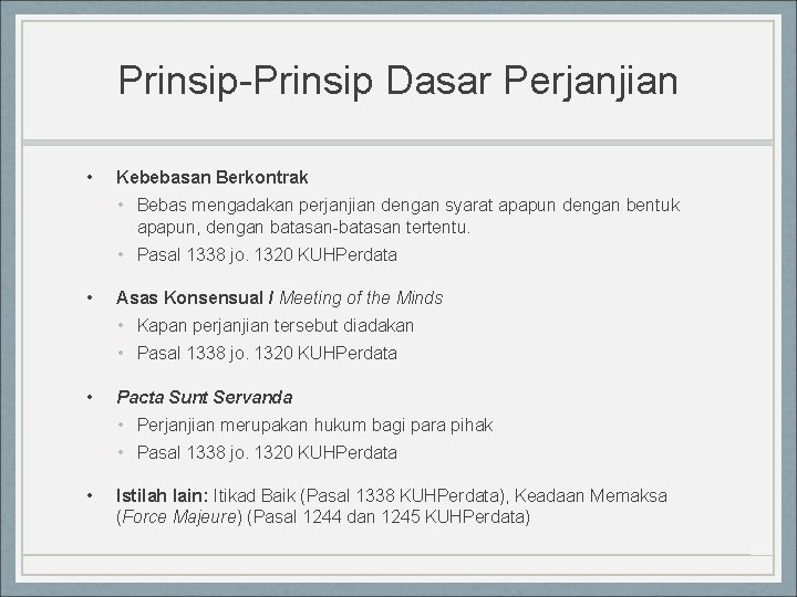 Prinsip-Prinsip Dasar Perjanjian • Kebebasan Berkontrak • Bebas mengadakan perjanjian dengan syarat apapun dengan Prinsip-Prinsip Dasar Perjanjian • Kebebasan Berkontrak • Bebas mengadakan perjanjian dengan syarat apapun dengan