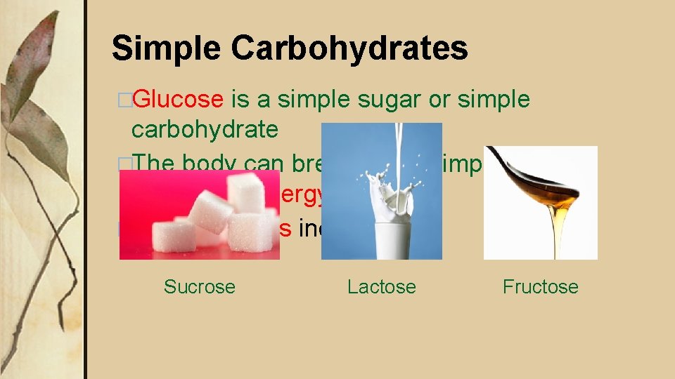 Simple Carbohydrates �Glucose is a simple sugar or simple carbohydrate �The body can break Simple Carbohydrates �Glucose is a simple sugar or simple carbohydrate �The body can break
