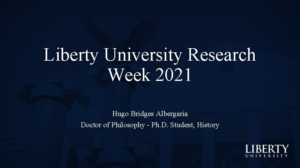 Liberty University Research Week 2021 Hugo Bridges Albergaria Doctor of Philosophy - Ph. D.
