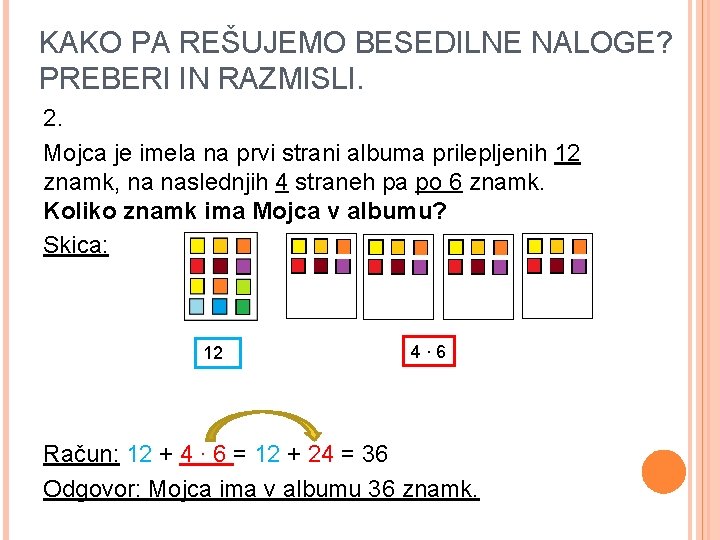 KAKO PA REŠUJEMO BESEDILNE NALOGE? PREBERI IN RAZMISLI. 2. Mojca je imela na prvi KAKO PA REŠUJEMO BESEDILNE NALOGE? PREBERI IN RAZMISLI. 2. Mojca je imela na prvi
