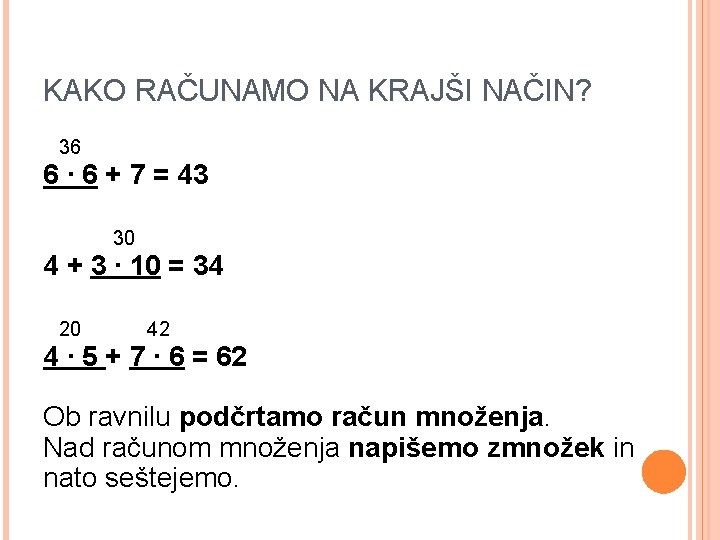KAKO RAČUNAMO NA KRAJŠI NAČIN? 36 6 ∙ 6 + 7 = 43 30 KAKO RAČUNAMO NA KRAJŠI NAČIN? 36 6 ∙ 6 + 7 = 43 30