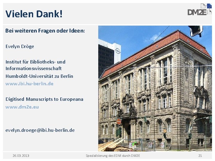 Vielen Dank! Bei weiteren Fragen oder Ideen: Evelyn Dröge Institut für Bibliotheks- und Informationswissenschaft