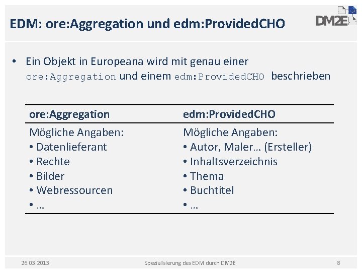 EDM: ore: Aggregation und edm: Provided. CHO • Ein Objekt in Europeana wird mit