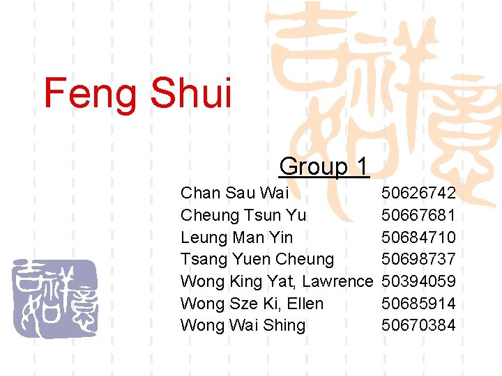 Feng Shui Group 1 Chan Sau Wai Cheung Tsun Yu Leung Man Yin Tsang